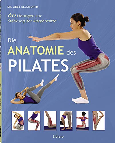 DIE ANATOMIE DES PILATES: 60 Übungen zur Stärkung der Körpermitte DIE ANATOMIE DES PILATES: 60 Übungen zur Stärkung der Körpermitte von Librero b.v.