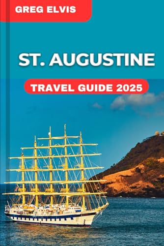 ST. AUGUSTINE TRAVEL GUIDE 2025: A Local’s Guide to St. Augustine : Explore, Savor and Experience. von Independently published