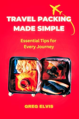 Travel Packing Made Simple: Essential Tips for Every Journey von Independently published