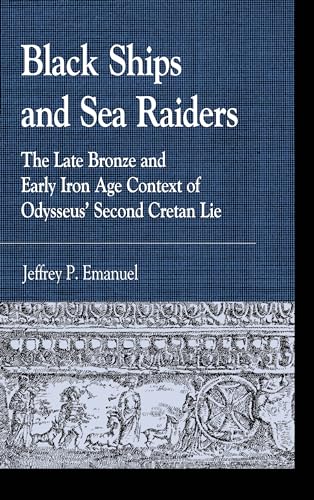 Black Ships and Sea Raiders: The Late Bronze and Early Iron Age Context of Odysseus’ Second Cretan Lie (Greek Studies: Interdisciplinary Approaches) von Lexington Books