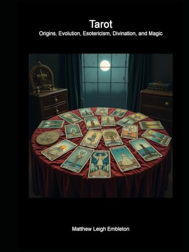 Tarot: Origins, Evolution, Esotericism, Divination, and Magic Tarot: Origins, Evolution, Esotericism, Divination, and Magic von Independently published