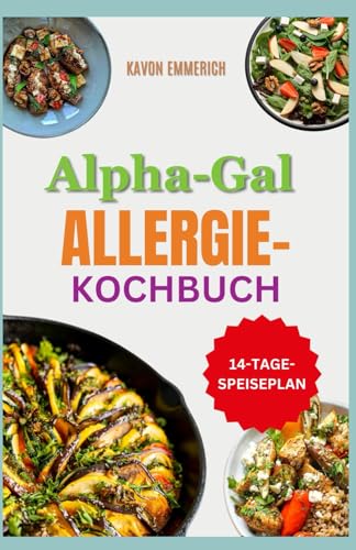 ALPHA-GAL ALLERGIE-KOCHBUCH: Entzündungshemmende und säurehemmende Ernährung mit Alpha-Galactose-freiem Ernährungsplan für Allergiker ALPHA-GAL ALLERGIE-KOCHBUCH: Entzündungshemmende und säurehemmende Ernährung mit Alpha-Galactose-freiem Ernährungsplan für Allergiker von Independently published