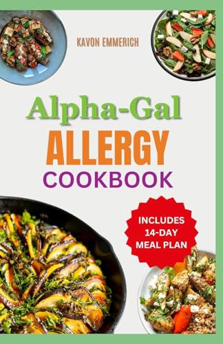ALPHA-GAL ALLERGY COOKBOOK: Anti inflammatory and anti acidic diet with Alpha-Galactose-Free Meal Plan for Allergic People ALPHA-GAL ALLERGY COOKBOOK: Anti inflammatory and anti acidic diet with Alpha-Galactose-Free Meal Plan for Allergic People von Independently published