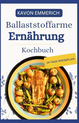 BALLASTSTOFFARME ERNÄHRUNG KOCHBUCH: Fettarme, ballaststoffarme Rezepte mit Ernährungsplan für die Darmgesundheit und Unterstützung bei chronischen Verdauungsbeschwerden BALLASTSTOFFARME ERNÄHRUNG KOCHBUCH: Fettarme, ballaststoffarme Rezepte mit Ernährungsplan für die Darmgesundheit und Unterstützung bei chronischen Verdauungsbeschwerden von Independently published