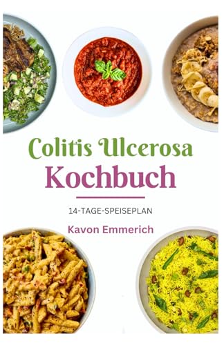 COLITIS ULCEROSA KOCHBUCH: Nährstoffreiche Ernährung und stressfreie Rezepte zur Behandlung chronischer Bauchschmerzen, Magen-Darm-Entzündungen und Magengeschwüren COLITIS ULCEROSA KOCHBUCH: Nährstoffreiche Ernährung und stressfreie Rezepte zur Behandlung chronischer Bauchschmerzen, Magen-Darm-Entzündungen und Magengeschwüren von Independently published