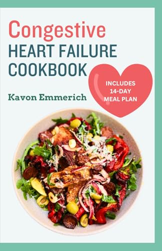 CONGESTIVE HEART FAILURE COOKBOOK: Delicious Healthy Recipes and Meal Plan for Managing Cardiac disease and Blood Pressure CONGESTIVE HEART FAILURE COOKBOOK: Delicious Healthy Recipes and Meal Plan for Managing Cardiac disease and Blood Pressure von Independently published