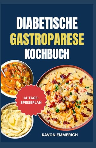 DIABETISCHE GASTROPARESE KOCHBUCH: Gesunde, leckere, nahrhafte und einfach zuzubereitende Rezepte zur Regulierung des Blutzuckers, des Verdauungssystems und des Stuhlgangs DIABETISCHE GASTROPARESE KOCHBUCH: Gesunde, leckere, nahrhafte und einfach zuzubereitende Rezepte zur Regulierung des Blutzuckers, des Verdauungssystems und des Stuhlgangs von Independently published