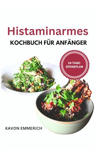 HISTAMINARMES KOCHBUCH FÜR ANFÄNGER: Stärken Sie Ihr nachlassendes Immunsystem und bekämpfen Sie Entzündungen und Allergien mit glutenfreien, nahrhaften und köstlichen Mahlzeiten HISTAMINARMES KOCHBUCH FÜR ANFÄNGER: Stärken Sie Ihr nachlassendes Immunsystem und bekämpfen Sie Entzündungen und Allergien mit glutenfreien, nahrhaften und köstlichen Mahlzeiten von Independently published