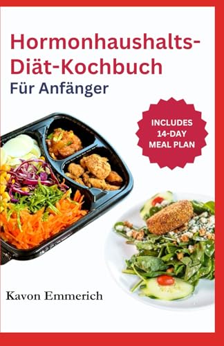 HORMONHAUSHALTS-DIÄT-KOCHBUCH FÜR ANFÄNGER: Beugen Sie chronischen Krankheiten, Menstruationsbeschwerden und Stoffwechselstörungen mit leckeren Rezepten und einem Ernährungsplan vor HORMONHAUSHALTS-DIÄT-KOCHBUCH FÜR ANFÄNGER: Beugen Sie chronischen Krankheiten, Menstruationsbeschwerden und Stoffwechselstörungen mit leckeren Rezepten und einem Ernährungsplan vor von Independently published