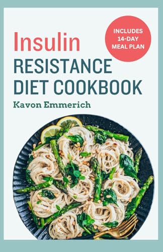 INSULIN RESISTANCE DIET COOKBOOK: Recipes and Meal Plan for Weight Loss, PCOS Management, and Glycemic Control for Prediabetes INSULIN RESISTANCE DIET COOKBOOK: Recipes and Meal Plan for Weight Loss, PCOS Management, and Glycemic Control for Prediabetes von Independently published