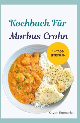KOCHBUCH FÜR MORBUS CROHN: Leckere IBD-freundliche Rezepte mit Speiseplan zur Behandlung von akutem Abdomen und chronischer Darmerkrankung KOCHBUCH FÜR MORBUS CROHN: Leckere IBD-freundliche Rezepte mit Speiseplan zur Behandlung von akutem Abdomen und chronischer Darmerkrankung von Independently published