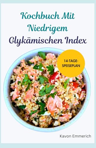 KOCHBUCH MIT NIEDRIGEM GLYKÄMISCHEN INDEX: Reduzieren Sie Ihr Gewicht, kehren Sie Prädiabetes um und verbessern Sie Ihre Herzgesundheit mit leckeren Rezepten und einem Ernährungsplan KOCHBUCH MIT NIEDRIGEM GLYKÄMISCHEN INDEX: Reduzieren Sie Ihr Gewicht, kehren Sie Prädiabetes um und verbessern Sie Ihre Herzgesundheit mit leckeren Rezepten und einem Ernährungsplan von Independently published