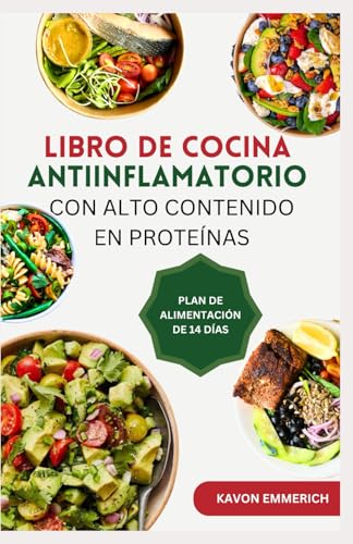 LIBRO DE COCINA ANTIINFLAMATORIO CON ALTO CONTENIDO EN PROTEÍNAS: Recetas nutritivas bajas en carbohidratos con plan de alimentación para mejorar la inmunidad y la salud en general LIBRO DE COCINA ANTIINFLAMATORIO CON ALTO CONTENIDO EN PROTEÍNAS: Recetas nutritivas bajas en carbohidratos con plan de alimentación para mejorar la inmunidad y la salud en general von Independently published