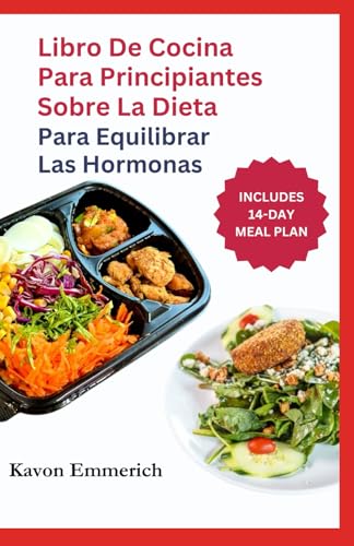 LIBRO DE COCINA PARA PRINCIPIANTES SOBRE LA DIETA PARA EQUILIBRAR LAS HORMONAS: Previene enfermedades crónicas, síntomas menstruales y trastornos metabólicos con deliciosas recetas y un plan de alimen LIBRO DE COCINA PARA PRINCIPIANTES SOBRE LA DIETA PARA EQUILIBRAR LAS HORMONAS: Previene enfermedades crónicas, síntomas menstruales y trastornos metabólicos con deliciosas recetas y un plan de alimen von Independently published