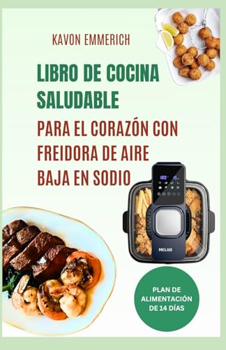 LIBRO DE COCINA SALUDABLE PARA EL CORAZÓN CON FREIDORA DE AIRE BAJA EN SODIO: Controle las enfermedades cardiovasculares con deliciosas recetas bajas en sal, carbohidratos, colesterol y triglicéridos LIBRO DE COCINA SALUDABLE PARA EL CORAZÓN CON FREIDORA DE AIRE BAJA EN SODIO: Controle las enfermedades cardiovasculares con deliciosas recetas bajas en sal, carbohidratos, colesterol y triglicéridos von Independently published
