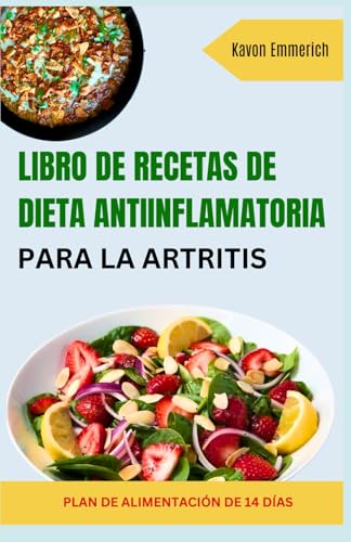 LIBRO DE RECETAS DE DIETA ANTIINFLAMATORIA PARA LA ARTRITIS: Controle su peso, fortalezca su sistema inmunológico y mejore la función articular con recetas nutritivas y un plan de comidas. LIBRO DE RECETAS DE DIETA ANTIINFLAMATORIA PARA LA ARTRITIS: Controle su peso, fortalezca su sistema inmunológico y mejore la función articular con recetas nutritivas y un plan de comidas. von Independently published