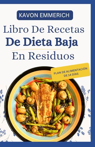 LIBRO DE RECETAS DE DIETA BAJA EN RESIDUOS: Recetas nutritivas bajas en grasas y fibra con un plan de alimentación para la salud intestinal y el apoyo a las afecciones digestivas crónicas LIBRO DE RECETAS DE DIETA BAJA EN RESIDUOS: Recetas nutritivas bajas en grasas y fibra con un plan de alimentación para la salud intestinal y el apoyo a las afecciones digestivas crónicas von Independently published
