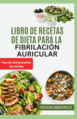 LIBRO DE RECETAS DE DIETA PARA LA FIBRILACIÓN AURICULAR: Controle la presión arterial y proteja los vasos sanguíneos con deliciosas recetas bajas en sal y colesterol, además de un plan de alimentación LIBRO DE RECETAS DE DIETA PARA LA FIBRILACIÓN AURICULAR: Controle la presión arterial y proteja los vasos sanguíneos con deliciosas recetas bajas en sal y colesterol, además de un plan de alimentación von Independently published