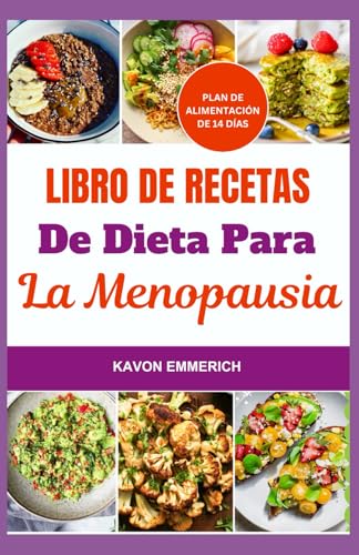LIBRO DE RECETAS DE DIETA PARA LA MENOPAUSIA: Controle los cambios hormonales con recetas y un plan de alimentación que restablecen el estado de ánimo, renuevan la energía y reducen el tamaño corporal LIBRO DE RECETAS DE DIETA PARA LA MENOPAUSIA: Controle los cambios hormonales con recetas y un plan de alimentación que restablecen el estado de ánimo, renuevan la energía y reducen el tamaño corporal von Independently published