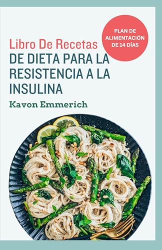 LIBRO DE RECETAS DE DIETA PARA LA RESISTENCIA A LA INSULINA: Controle el peso, el síndrome de ovario poliquístico y la prediabetes con un plan de alimentación económico LIBRO DE RECETAS DE DIETA PARA LA RESISTENCIA A LA INSULINA: Controle el peso, el síndrome de ovario poliquístico y la prediabetes con un plan de alimentación económico von Independently published
