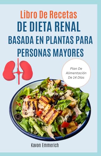 LIBRO DE RECETAS DE DIETA RENAL BASADA EN PLANTAS PARA PERSONAS MAYORES: Deliciosas recetas bajas en sal para apoyar la vejiga y beneficiosas para los riñones para controlar las etapas de la ERC LIBRO DE RECETAS DE DIETA RENAL BASADA EN PLANTAS PARA PERSONAS MAYORES: Deliciosas recetas bajas en sal para apoyar la vejiga y beneficiosas para los riñones para controlar las etapas de la ERC von Independently published