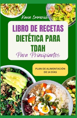 LIBRO DE RECETAS DIETÉTICA PARA TDAH PARA PRINCIPIANTES: Recetas nutritivas y sabrosas con un plan de alimentación para aliviar los síntomas, mejorar la capacidad intelectual y la salud en general LIBRO DE RECETAS DIETÉTICA PARA TDAH PARA PRINCIPIANTES: Recetas nutritivas y sabrosas con un plan de alimentación para aliviar los síntomas, mejorar la capacidad intelectual y la salud en general von Independently published