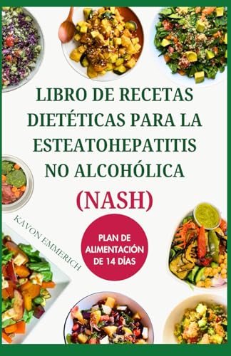 LIBRO DE RECETAS DIETÉTICAS PARA LA ESTEATOHEPATITIS NO ALCOHÓLICA (NASH): Recetas deliciosas y plan de alimentación para la salud del hígado von Independently published