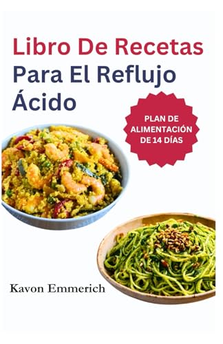 LIBRO DE RECETAS PARA EL REFLUJO ÁCIDO: Controle la ERGE y la acidez estomacal con dietas de fácil digestión y un plan de comidas nutritivo para aliviar la gastritis. LIBRO DE RECETAS PARA EL REFLUJO ÁCIDO: Controle la ERGE y la acidez estomacal con dietas de fácil digestión y un plan de comidas nutritivo para aliviar la gastritis. von Independently published
