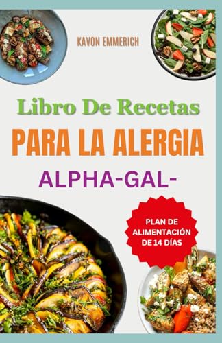 LIBRO DE RECETAS PARA LA ALERGIA ALPHA-GAL: Dieta antiinflamatoria y antiácida con plan de alimentación sin alfa-galactosa para personas alérgicas LIBRO DE RECETAS PARA LA ALERGIA ALPHA-GAL: Dieta antiinflamatoria y antiácida con plan de alimentación sin alfa-galactosa para personas alérgicas von Independently published