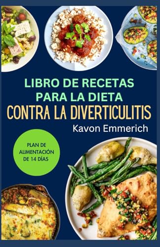 LIBRO DE RECETAS PARA LA DIETA CONTRA LA DIVERTICULITIS: Controle la enfermedad diverticular en tres etapas con una dieta líquida y un plan de alimentación de alivio con bajo contenido de fibra LIBRO DE RECETAS PARA LA DIETA CONTRA LA DIVERTICULITIS: Controle la enfermedad diverticular en tres etapas con una dieta líquida y un plan de alimentación de alivio con bajo contenido de fibra von Independently published