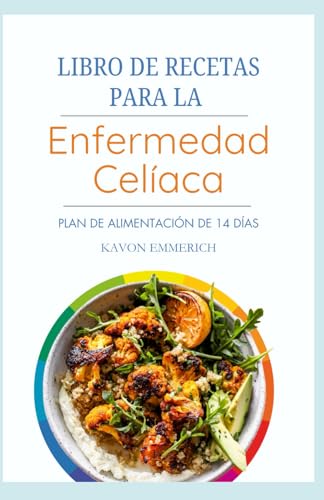 LIBRO DE RECETAS PARA LA ENFERMEDAD CELÍACA: Recetas antiinflamatorias y sin gluten con plan de alimentación para la salud digestiva y el control del dolor LIBRO DE RECETAS PARA LA ENFERMEDAD CELÍACA: Recetas antiinflamatorias y sin gluten con plan de alimentación para la salud digestiva y el control del dolor von Independently published