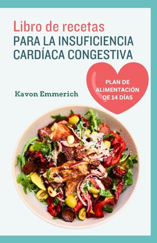 LIBRO DE RECETAS PARA LA INSUFICIENCIA CARDÍACA CONGESTIVA: Deliciosas recetas saludables y plan de alimentación para controlar las enfermedades cardíacas y la presión arterial. LIBRO DE RECETAS PARA LA INSUFICIENCIA CARDÍACA CONGESTIVA: Deliciosas recetas saludables y plan de alimentación para controlar las enfermedades cardíacas y la presión arterial. von Independently published