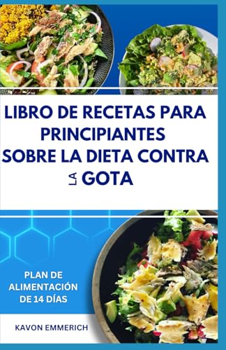 LIBRO DE RECETAS PARA PRINCIPIANTES SOBRE LA DIETA CONTRA LA GOTA: Controle el dolor articular, el peso corporal y fortalezca el sistema inmunológico con recetas nutritivas bajas en purinas LIBRO DE RECETAS PARA PRINCIPIANTES SOBRE LA DIETA CONTRA LA GOTA: Controle el dolor articular, el peso corporal y fortalezca el sistema inmunológico con recetas nutritivas bajas en purinas von Independently published