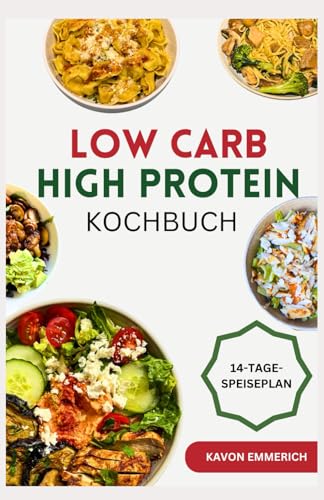 LOW CARB HIGH PROTEIN KOCHBUCH: Schnelle, leckere, kalorienarme und ballaststoffreiche Rezepte zur Regulierung des Blutzuckers, des Körpergewichts, des Muskelwachstums, der Gesundheit und Fitness LOW CARB HIGH PROTEIN KOCHBUCH: Schnelle, leckere, kalorienarme und ballaststoffreiche Rezepte zur Regulierung des Blutzuckers, des Körpergewichts, des Muskelwachstums, der Gesundheit und Fitness von Independently published