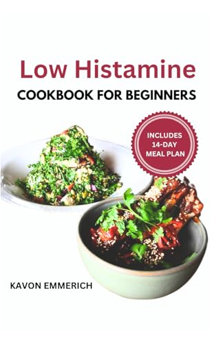 LOW HISTAMINE COOKBOOK FOR BEGINNERS: Boost Waning Immunity, Manage Inflammation & Allergies with Gluten-Free Nutritious Delicious Meals LOW HISTAMINE COOKBOOK FOR BEGINNERS: Boost Waning Immunity, Manage Inflammation & Allergies with Gluten-Free Nutritious Delicious Meals von Independently published