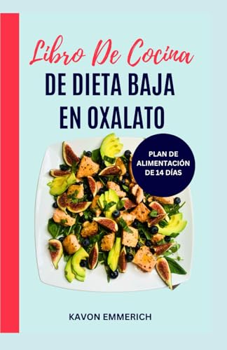 Libro De Cocina DE DIETA BAJA EN OXALATO: Recetas antiinflamatorias sin gluten y con bajo contenido de azúcar y plan de alimentación para los cálculos renales y el control de la inflamación Libro De Cocina DE DIETA BAJA EN OXALATO: Recetas antiinflamatorias sin gluten y con bajo contenido de azúcar y plan de alimentación para los cálculos renales y el control de la inflamación von Independently published
