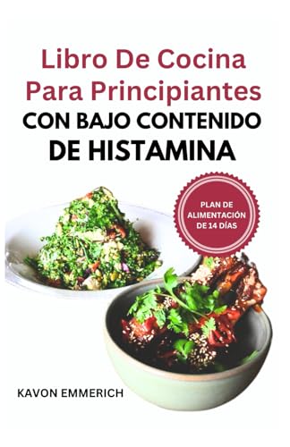 Libro de cocina PARA PRINCIPIANTES CON BAJO CONTENIDO DE HISTAMINA: Refuerce su inmunidad debilitada, controle la inflamación y las alergias con comidas deliciosas, nutritivas y sin gluten Libro de cocina PARA PRINCIPIANTES CON BAJO CONTENIDO DE HISTAMINA: Refuerce su inmunidad debilitada, controle la inflamación y las alergias con comidas deliciosas, nutritivas y sin gluten von Independently published