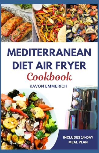 MEDITERRANEAN DIET AIR FRYER COOKBOOK: Delicious Low carb Low Fat Recipes with 14-Day Meal Plan to Manage Heart Diseases and Lifelong Health MEDITERRANEAN DIET AIR FRYER COOKBOOK: Delicious Low carb Low Fat Recipes with 14-Day Meal Plan to Manage Heart Diseases and Lifelong Health von Independently published