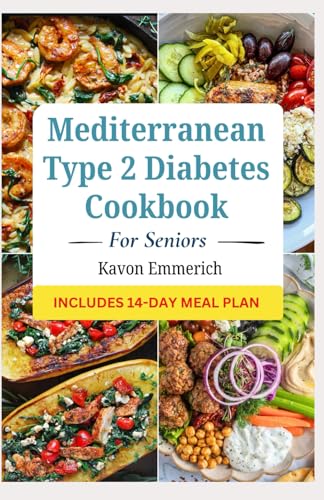 Mediterranean Type 2 Diabetes Cookbook For Seniors: Delicious and Nutritious Low Carb Low Cholesterol High Fiber Diets for Managing Blood Sugar in Older Adults Mediterranean Type 2 Diabetes Cookbook For Seniors: Delicious and Nutritious Low Carb Low Cholesterol High Fiber Diets for Managing Blood Sugar in Older Adults von Independently published