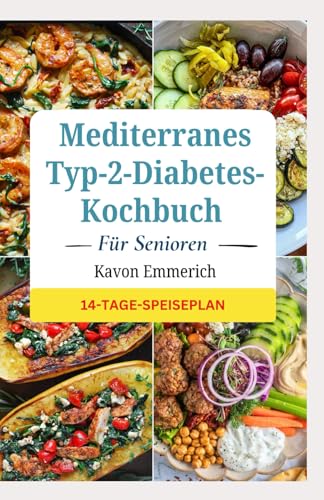Mediterranes Typ-2-Diabetes-Kochbuch Für Senioren: Leckere, nahrhafte, kohlenhydratarme, cholesterinarme und ballaststoffreiche Diäten zur Kontrolle des Blutzuckers Mediterranes Typ-2-Diabetes-Kochbuch Für Senioren: Leckere, nahrhafte, kohlenhydratarme, cholesterinarme und ballaststoffreiche Diäten zur Kontrolle des Blutzuckers von Independently published