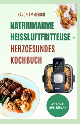 NATRIUMARME HEISSLUFTFRITTEUSE - HERZGESUNDES KOCHBUCH: Bewältigen Sie Herz-Kreislauf-Erkrankungen mit köstlichen Rezepten mit wenig Salz, wenig Kohlenhydraten, wenig Cholesterin und Triglyceriden. NATRIUMARME HEISSLUFTFRITTEUSE - HERZGESUNDES KOCHBUCH: Bewältigen Sie Herz-Kreislauf-Erkrankungen mit köstlichen Rezepten mit wenig Salz, wenig Kohlenhydraten, wenig Cholesterin und Triglyceriden. von Independently published