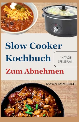 SLOW COOKER KOCHBUCH ZUM ABNEHMEN: Kontrollieren Sie Blutzucker und Körpergewicht mit einem köstlichen Low-Fat-Low-Carb-Slow-Cooker-Speiseplan SLOW COOKER KOCHBUCH ZUM ABNEHMEN: Kontrollieren Sie Blutzucker und Körpergewicht mit einem köstlichen Low-Fat-Low-Carb-Slow-Cooker-Speiseplan von Independently published