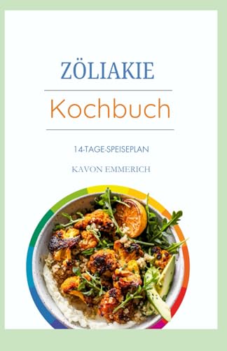 ZÖLIAKIE KOCHBUCH: Entzündungshemmende und glutenfreie Rezepte mit Speiseplan für eine gesunde Verdauung und Schmerzbehandlung ZÖLIAKIE KOCHBUCH: Entzündungshemmende und glutenfreie Rezepte mit Speiseplan für eine gesunde Verdauung und Schmerzbehandlung von Independently published