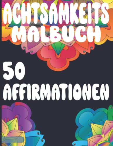 Achtsamkeitsmalbuch für Erwachsene mit 50 Affirmationen und 100 Seiten, Aufmunternd und Selbstliebe: Malbuch zur Stressbewältigung und Entspannung, Meditation im Buchform, Entspannen und Durchatmen Achtsamkeitsmalbuch für Erwachsene mit 50 Affirmationen und 100 Seiten, Aufmunternd und Selbstliebe: Malbuch zur Stressbewältigung und Entspannung, Meditation im Buchform, Entspannen und Durchatmen von Independently published
