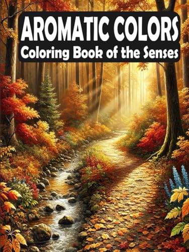 Aromatic Colors - Coloring Book of the Senses: 50 Pages of Creative Relaxation and Calm (Scented Coloring Journeys: A World of Aromatic Inspiration) von Independently published