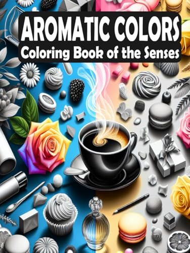 Aromatic Colors - Coloring Book of the Senses: Color your way to mindfulness and peace with beautifully fragrant-inspired designs (Scented Coloring Journeys: A World of Aromatic Inspiration) von Independently published