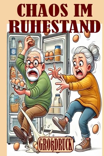 Chaos im Ruhestand: 30 humorvolle Kurzgeschichten für Senioren und Rentner – Großdruck für entspanntes Lesen (Momente des Lebens: Zeitlose Kurzgeschichten für Senioren) von Independently published