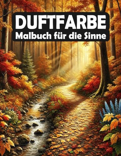 Duftfarbe - Malbuch für die Sinne: Gelassenheit und Kreativität - Natürliche Ausmalbilder für deine innere Ruhe (Achtsame Farben) von Independently published