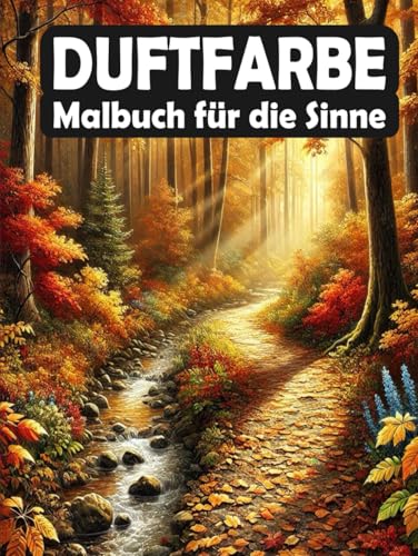 Duftfarbe - Malbuch für die Sinne: Gelassenheit und Kreativität - Natürliche Ausmalbilder für deine innere Ruhe (Achtsame Farben) von Independently published