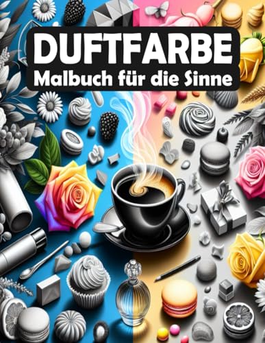 Duftfarbe: Malbuch für die Sinne: Gestalte beruhigende Kunstwerke mit Düften der Natur – Ideal für Entspannung, Achtsamkeit und kreative Auszeit (Achtsame Farben) von Independently published